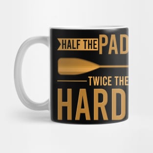 Half the paddle twice the harder - Funny Canoeing Canoe sayings gift Mug